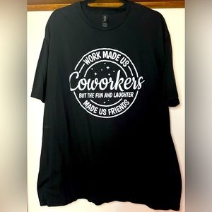 NWOT Work made us coworkers but the fun and laughter made us friends graphic tee